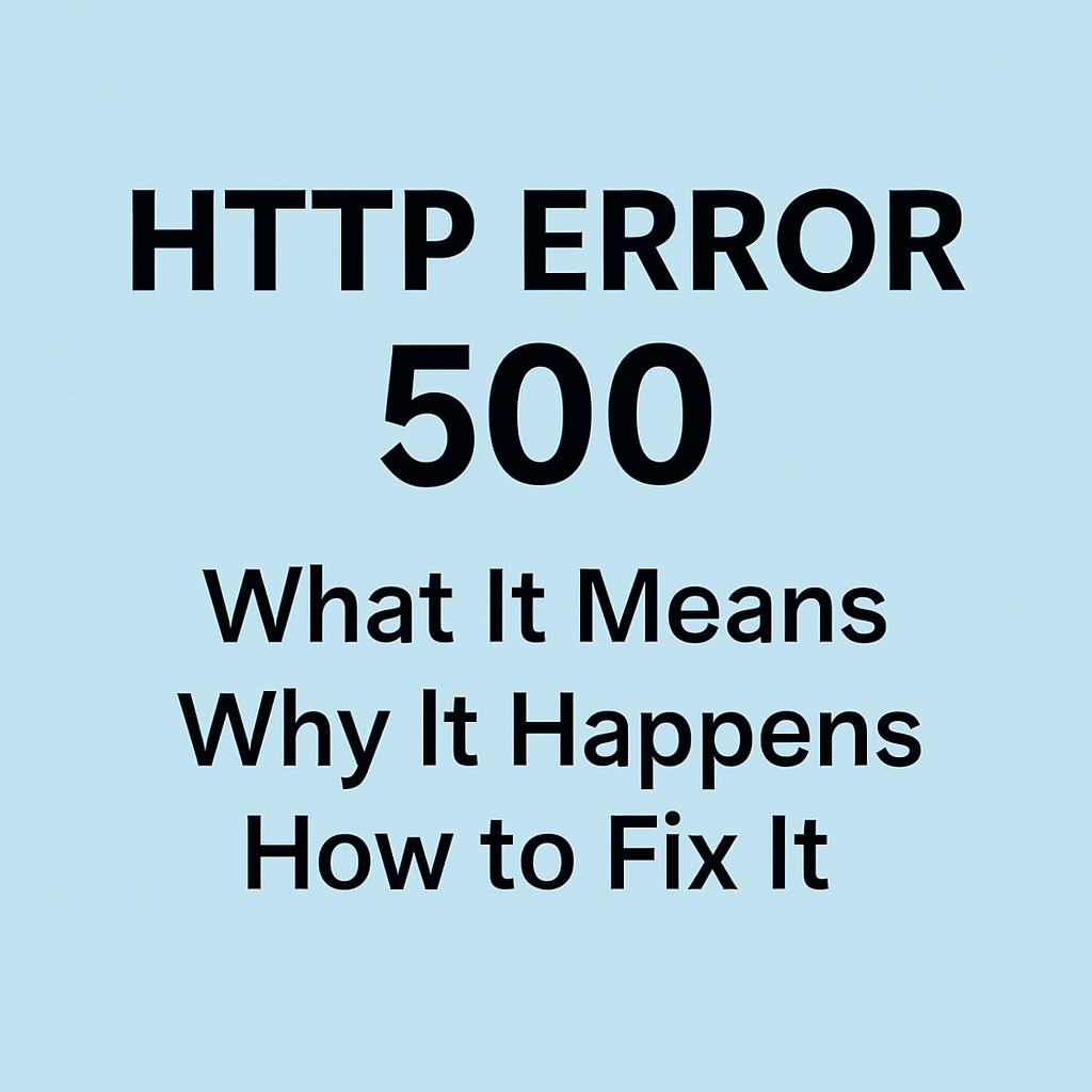 HTTP Error 500: What It Means, Why It Happens, and How to Fix It