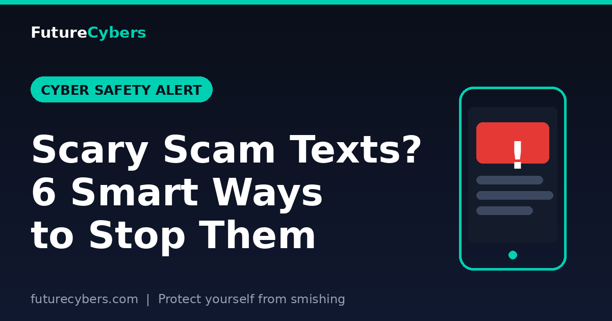 These Scary Scam Texts? 6 Simple Ways to Stop Them